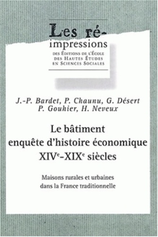 Le bâtiment, enquête d'histoire économique XIVe-XIXe siècles. Maisons rurales et urabianes dans la F