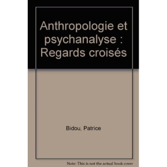 Anthropologie et psychanalyse. Regards croisés