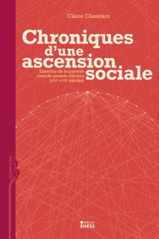 Chronique d'une ascension sociale. Exercice de la parenté chez de grands officiers (XVIe-XVIIe s.)