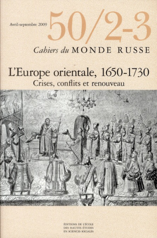 Cahiers du Monde russe N° 50/2-3, Avril-septembre 2009 : L'Europe orientale, 1650-1730. Crises, conf