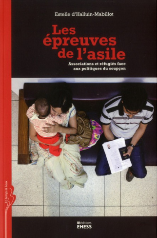 Les épreuves de l'asile. Associations et réfugiés face aux politiques du soupçon