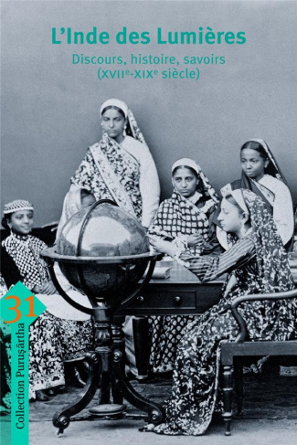 L'Inde des Lumières. Discours, histoire, savoirs (XVIIe-XIXe siècle)