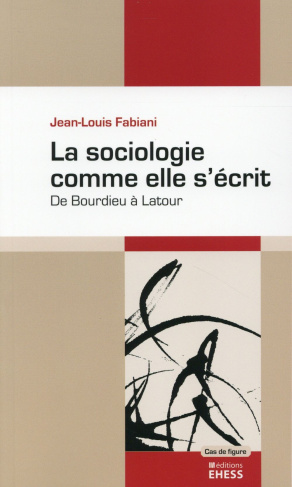 La sociologie comme elle s'écrit / De Bourdieu à Latour