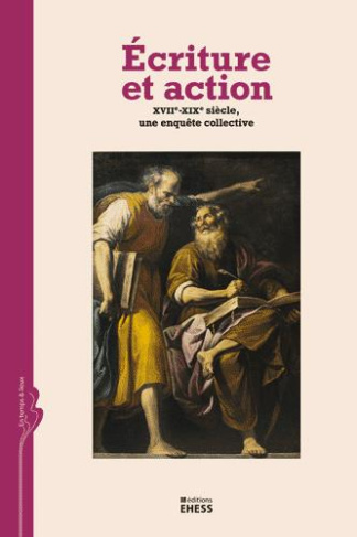 ECRITURE ET ACTION - XVIIE-XIXE SIECLE, UNE ENQUETE COLLECTI