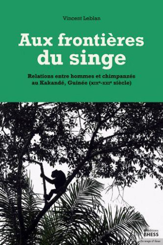 Aux frontières du singe / Relations entre hommes et chimpanzés au Kakandé, Guinée
