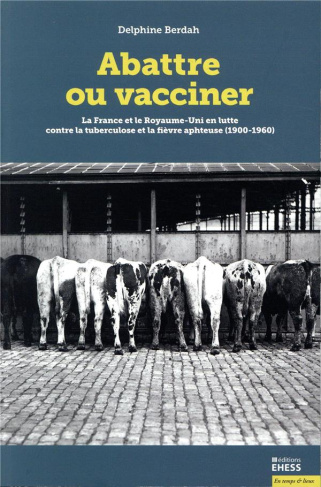 Abattre ou vacciner. La France et le Royaume-Uni en lutte contre la tuberculose et la fièvre aphteus