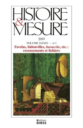 Histoire & Mesure Volume 34 N° 1/2019 : Favelas, bidonvilles, "baracche", etc. : recensements et fic