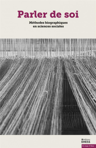 Parler de soi. Méthodes biographiques en sciences sociales