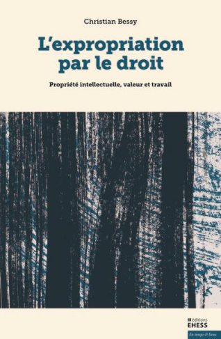 L'expropriation par le droit. Propriété intellectuelle, valeur et travail