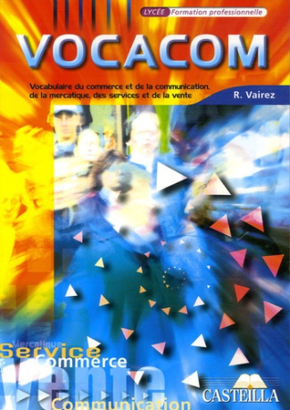 Vocacom Lycée Formation professionnelle. Vocabulaire du commerce et de la communication, de la merca