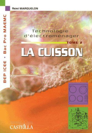 Technologie d'électroménager Tome 2 : La cuisson BEP ICEE Bac PRO MAEMC