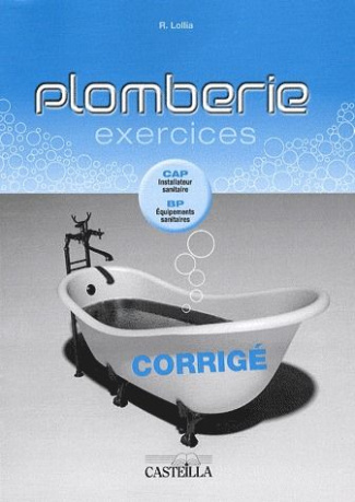 Plomberie Exercices. Corrigé CAP installateur sanitaire, BP équipements sanitaires