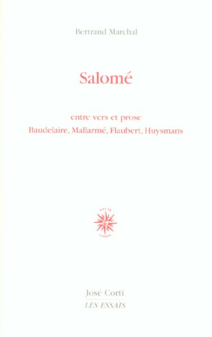 Salomé. Entre vers et prose Baudelaire, Mallarmé, Flaubert, Huysmans
