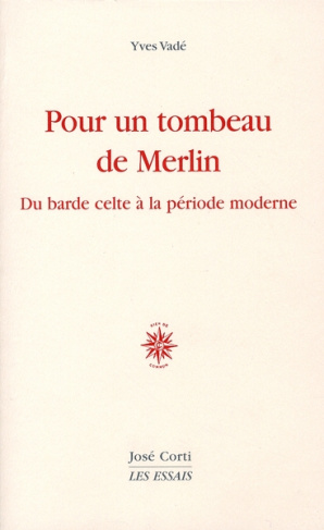 Pour un tombeau de Merlin. Du barde celte à la poésie moderne