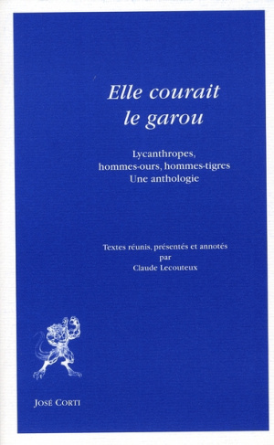 Elle courait le garou. Lycanthropes, hommes-ours, hommes-tigres