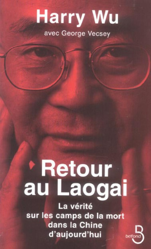 Retour au Laogai. La vérité sur les camps de la mort dans la Chine d'aujourd'hui