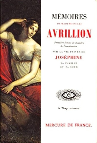 Mémoires de Mademoiselle Avrillion... sur la vie privée de Joséphine, sa famille et sa cour