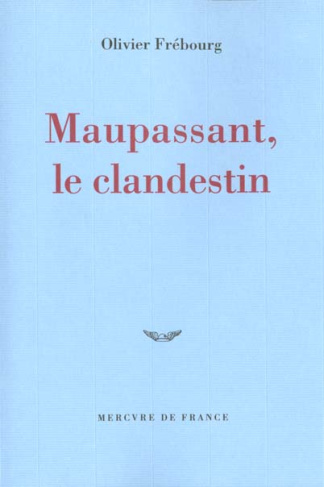 Maupassant, le clandestin