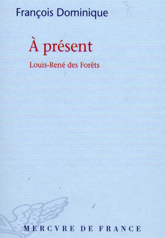 A présent. Louis-René des Forêts