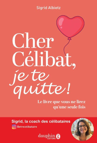 CHER CELIBAT, JE TE QUITTE! - LE LIVRE QUE VOUS NE LIREZ Q'UNE SEULE FOIS