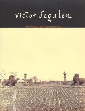VICTOR SEGALEN. Voyageur et visionnaire