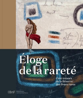 Eloge de la rareté. Cent trésors de la Réserve des livres rares
