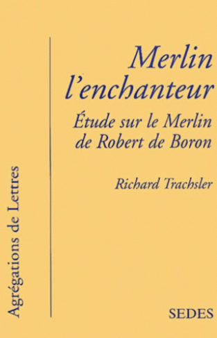 MERLIN L'ENCHANTEUR- ETUDE SUR LE MERLIN DE ROBERT DE BORON