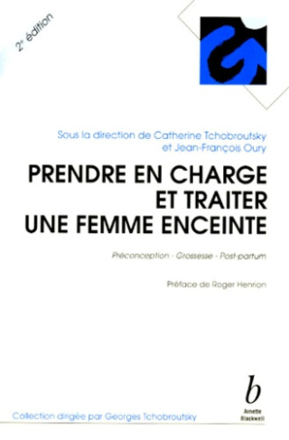PRENDRE EN CHARGE ET TRAITER UNE FEMME ENCEINTE. Préconception, grossesse, post-partum, 2ème édition