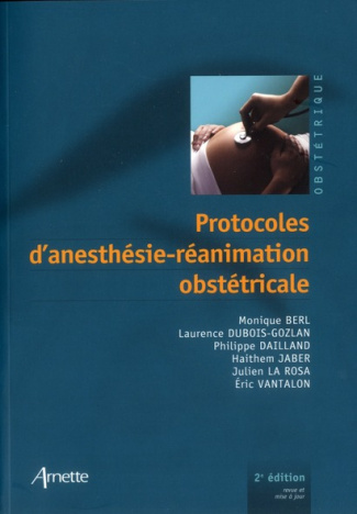 Protocoles d'anesthésie-réanimation obstétricale. 2e édition revue et corrigée