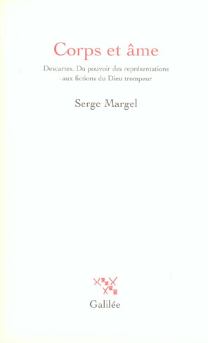 Corps et âme. Descartes ; Du pouvoir des représentations aux fictions du Dieu trompeur