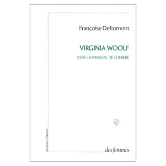Virginia Woolf. Vers la maison de lumière