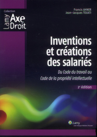Inventions et créations des salariés. Du code du travail au Code de la propriété intellectuelle, 2e