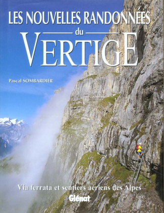 LES NOUVELLES RANDONNEES DU VERTIGE - VIA FERRATA ET SENTIERS AERIENS DES ALPES
