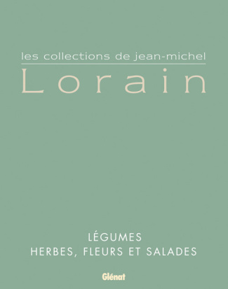 Les collections de Jean-Michel Lorain en 2 tomes : Tome1, Herbes, fleurs et salades ; Tome 2, Légume