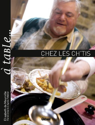 A table... chez les Ch'tis. Ou l'art de se régaler dans le Nord - Pas-de-Calais