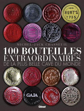 100 bouteilles extraordinaires de la plus belle cave du monde