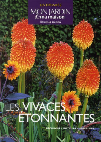 Les vivaces étonnantes. Découvrir, installer, entretenir