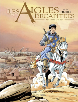 LES AIGLES DECAPITEES - TOME 25 - AU NOM DU ROI