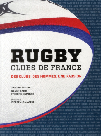 Rugby clubs de France. Des clubs, des hommes, une passion
