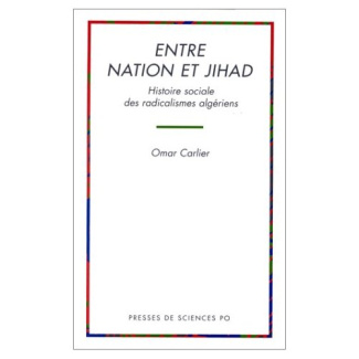 Entre nation et jihad. Histoire sociale des radicalismes algériens
