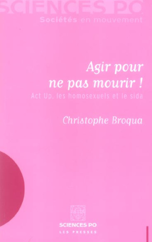 Agir pour ne pas mourir ! Act up, les homosexuels et le sida