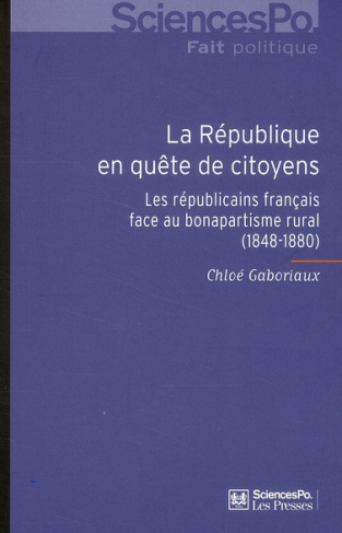 La République en quête de citoyens. Les républicains français face au bonapartisme rural (1848-1880)