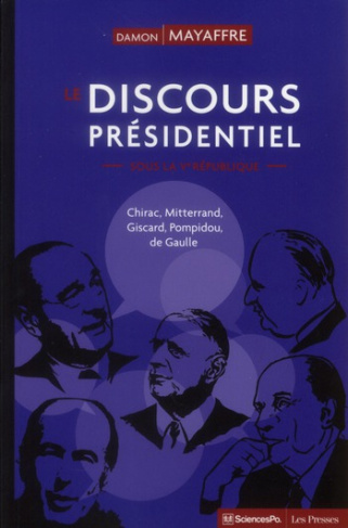 Le discours présidentiel sous la Ve République. Chirac, Mitterrand, Giscard, Pompidou, de Gaulle