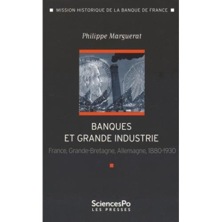 Banque et grande industrie. France, Grande-Bretagne, Allemagne 1880-1930