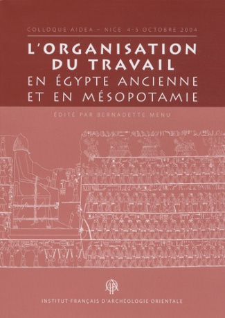 L'organisation du travail en Egypte ancienne et en Mésopotamie. Colloque Aidea, Nice 4-5 octobre 200