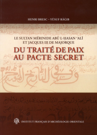 Annales islamologiques N° 32 : Le sultan mérinide Abu l-Hasan Ali et Jacques III de Majorque : du tr