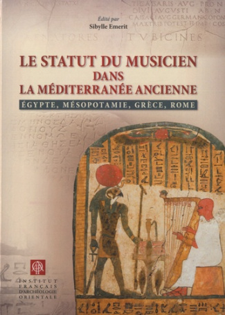 Le statut du musicien dans la Méditerranée ancienne. Egypte, Mésopotamie, Grèce, Rome, Edition bilin