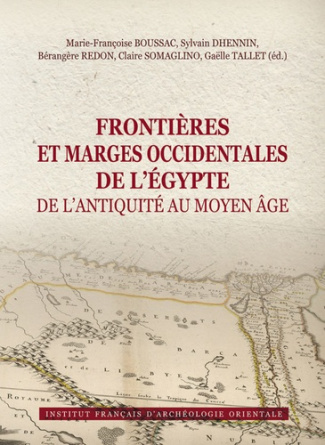 Frontières et marges occidentales de l'Egypte de l'Antiquité au Moyen Age. Actes du colloque interna