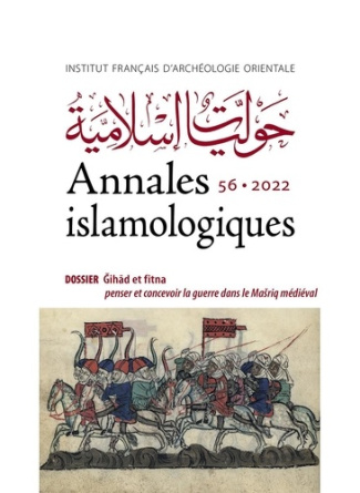 ANNALES ISLAMOLOGIQUES - GIHAD ET FITNA : PENSER ET CONCEVOIR LA GUERRE DANS LE MASRIQ MEDIEVAL
