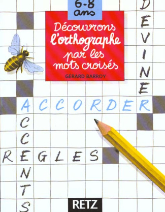 DECOUVRONS L'ORTHOGRAPHE PAR LES MOTS CROISES 6-8 ANS